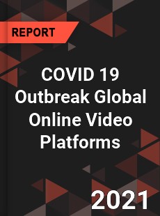 COVID 19 Outbreak Global Online Video Platforms Industry