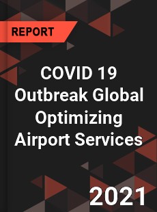 COVID 19 Outbreak Global Optimizing Airport Services Industry