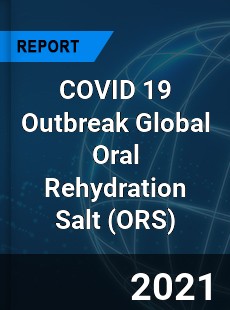 COVID 19 Outbreak Global Oral Rehydration Salt Industry