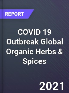 COVID 19 Outbreak Global Organic Herbs & Spices Industry