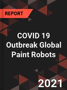 COVID 19 Outbreak Global Paint Robots Industry