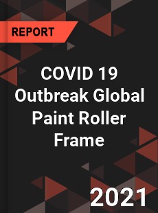 COVID 19 Outbreak Global Paint Roller Frame Industry