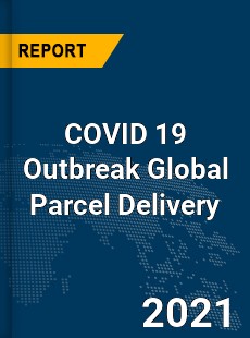 COVID 19 Outbreak Global Parcel Delivery Industry