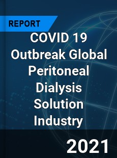 COVID 19 Outbreak Global Peritoneal Dialysis Solution Industry