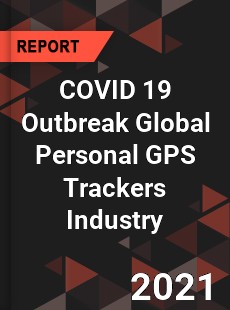 COVID 19 Outbreak Global Personal GPS Trackers Industry