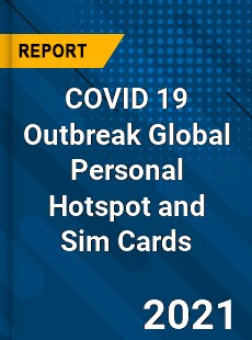 COVID 19 Outbreak Global Personal Hotspot and Sim Cards Industry