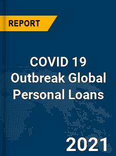 COVID 19 Outbreak Global Personal Loans Industry