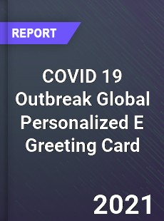 COVID 19 Outbreak Global Personalized E Greeting Card Industry