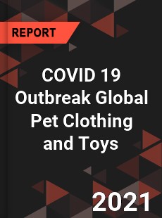 COVID 19 Outbreak Global Pet Clothing and Toys Industry