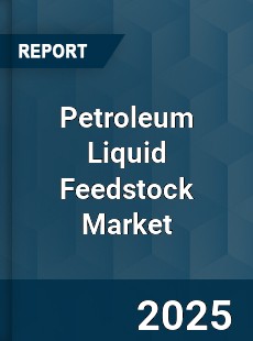 COVID 19 Outbreak Global Petroleum Liquid Feedstock Industry