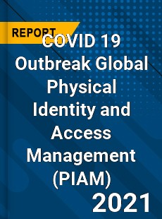 COVID 19 Outbreak Global Physical Identity and Access Management Industry