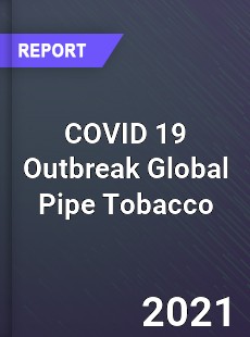 COVID 19 Outbreak Global Pipe Tobacco Industry