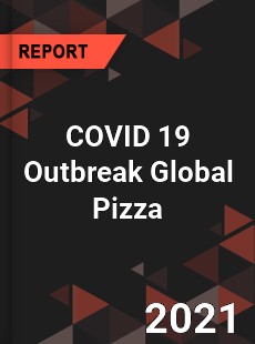 COVID 19 Outbreak Global Pizza Industry