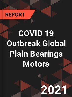 COVID 19 Outbreak Global Plain Bearings Motors Industry