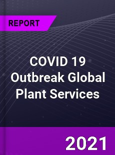 COVID 19 Outbreak Global Plant Services Industry