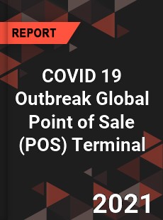 COVID 19 Outbreak Global Point of Sale Terminal Industry