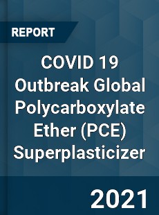 COVID 19 Outbreak Global Polycarboxylate Ether Superplasticizer Industry