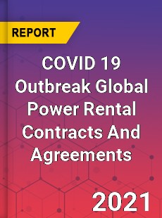 COVID 19 Outbreak Global Power Rental Contracts And Agreements Industry