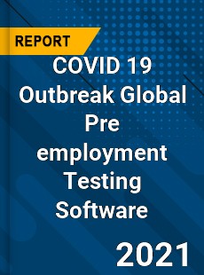 COVID 19 Outbreak Global Pre employment Testing Software Industry