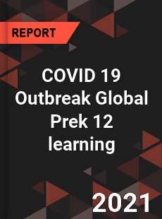 COVID 19 Outbreak Global Prek 12 learning Industry