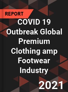 COVID 19 Outbreak Global Premium Clothing & Footwear Industry