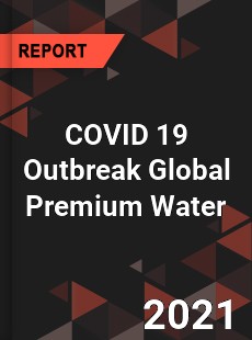 COVID 19 Outbreak Global Premium Water Industry