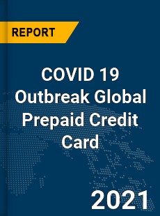 COVID 19 Outbreak Global Prepaid Credit Card Industry