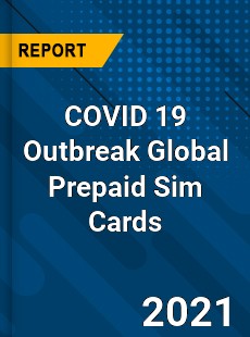 COVID 19 Outbreak Global Prepaid Sim Cards Industry