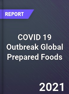 COVID 19 Outbreak Global Prepared Foods Industry