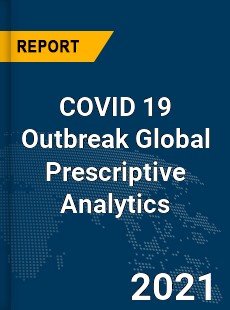 COVID 19 Outbreak Global Prescriptive Analytics Industry