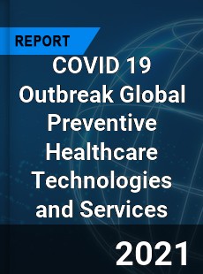 COVID 19 Outbreak Global Preventive Healthcare Technologies and Services Industry