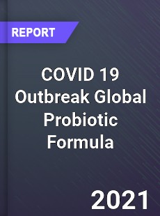 COVID 19 Outbreak Global Probiotic Formula Industry