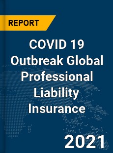 COVID 19 Outbreak Global Professional Liability Insurance Industry