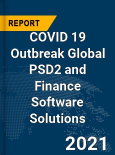 COVID 19 Outbreak Global PSD2 and Finance Software Solutions Industry
