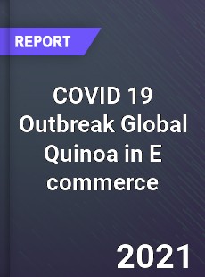 COVID 19 Outbreak Global Quinoa in E commerce Industry