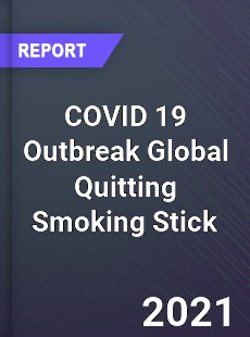 COVID 19 Outbreak Global Quitting Smoking Stick Industry