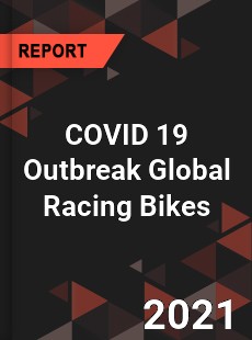 COVID 19 Outbreak Global Racing Bikes Industry