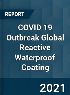 COVID 19 Outbreak Global Reactive Waterproof Coating Industry