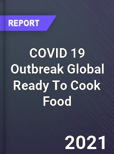 COVID 19 Outbreak Global Ready To Cook Food Industry