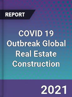 COVID 19 Outbreak Global Real Estate Construction Industry