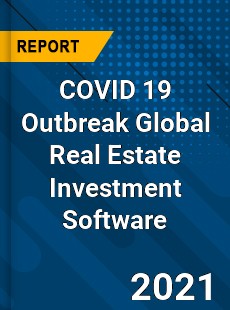 COVID 19 Outbreak Global Real Estate Investment Software Industry
