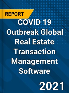 COVID 19 Outbreak Global Real Estate Transaction Management Software Industry