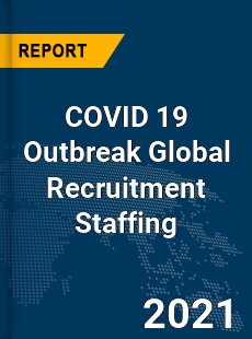 COVID 19 Outbreak Global Recruitment Staffing Industry