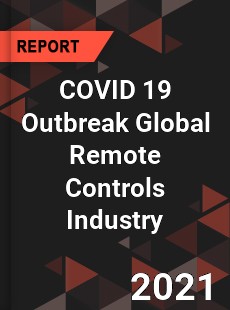 COVID 19 Outbreak Global Remote Controls Industry