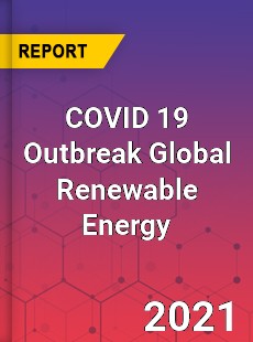 COVID 19 Outbreak Global Renewable Energy Industry