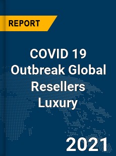COVID 19 Outbreak Global Resellers Luxury Industry