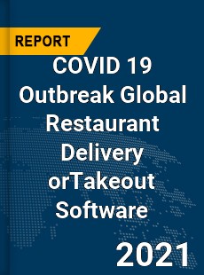 COVID 19 Outbreak Global Restaurant Delivery orTakeout Software Industry