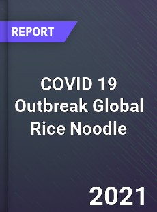 COVID 19 Outbreak Global Rice Noodle Industry