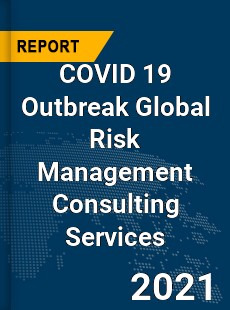 COVID 19 Outbreak Global Risk Management Consulting Services Industry