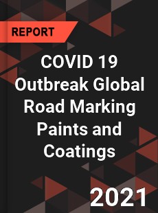 COVID 19 Outbreak Global Road Marking Paints and Coatings Industry